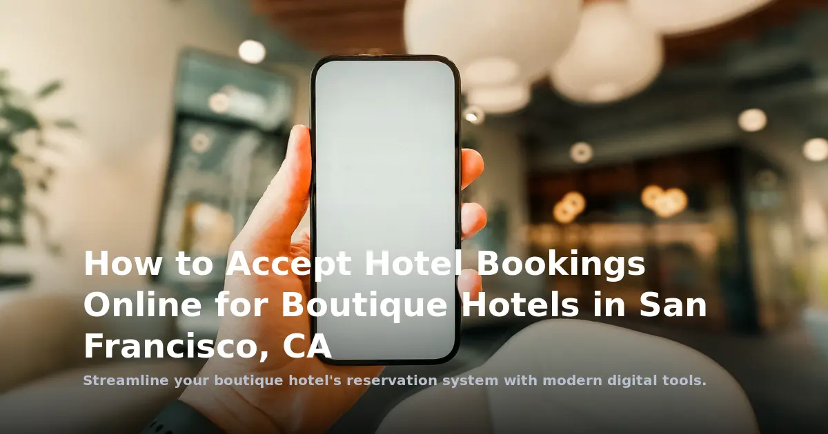 How to Accept Hotel Bookings Online for Boutique Hotels in San Francisco, CA