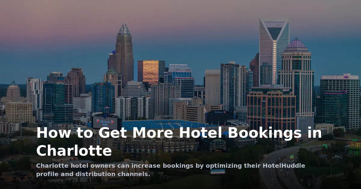 How to Get More Hotel Bookings in Charlotte: Leveraging HotelHuddle's Platform