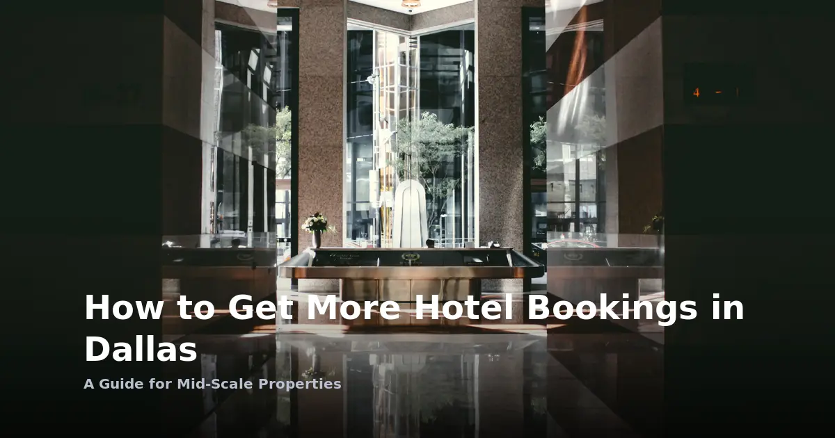 How to Get More Hotel Bookings in Dallas: A Guide for Mid-Scale Properties
