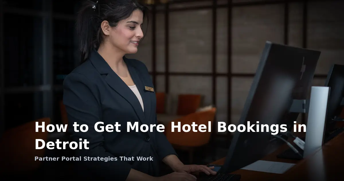 How to Get More Hotel Bookings in Detroit: Partner Portal Strategies That Work