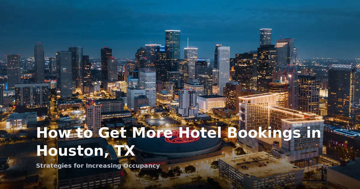 How to Get More Hotel Bookings in Houston, TX