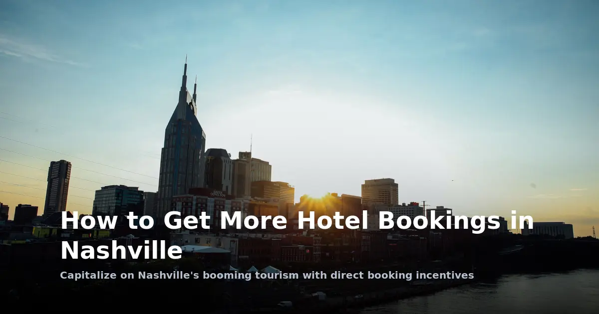 How to Get More Hotel Bookings in Nashville: A Local Guide for Hoteliers