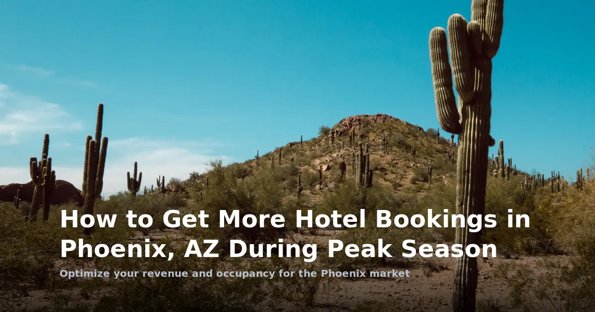 How to Get More Hotel Bookings in Phoenix, AZ During Peak Season