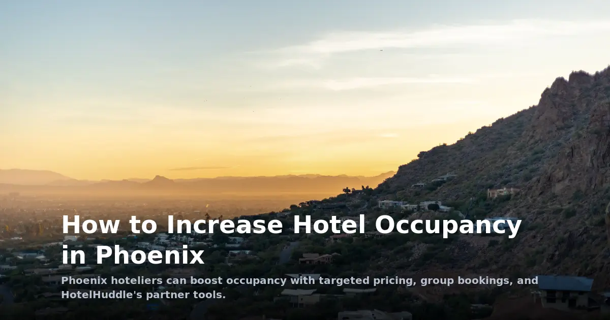 How to Increase Hotel Occupancy in Phoenix: Strategies That Work