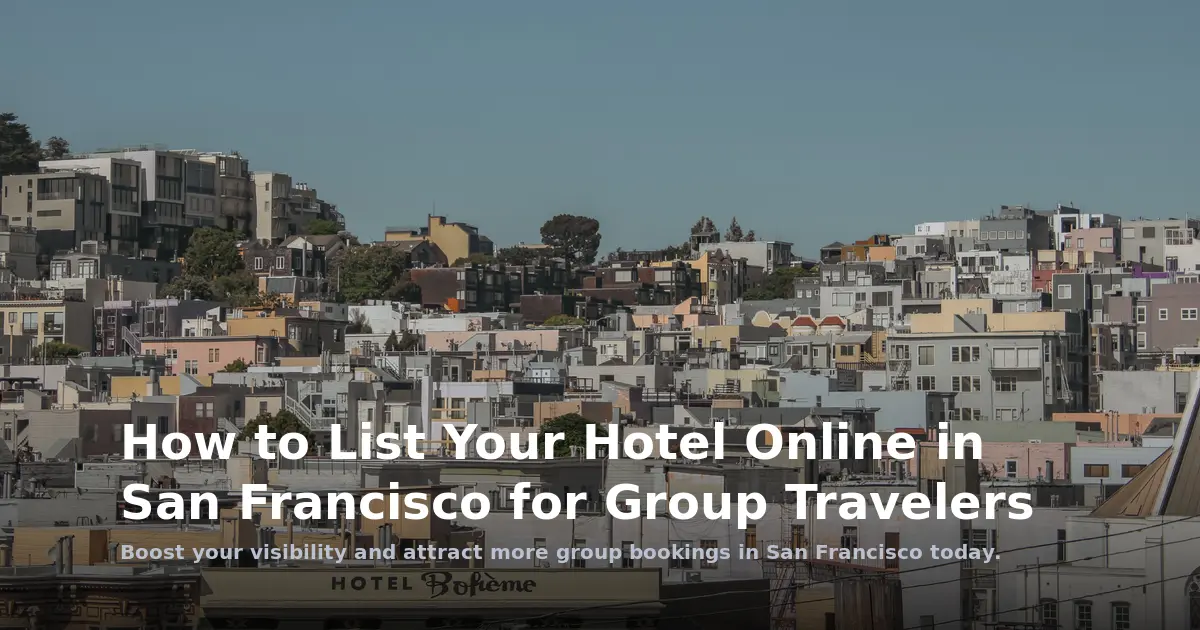 How to List Your Hotel Online in San Francisco for Group Travelers