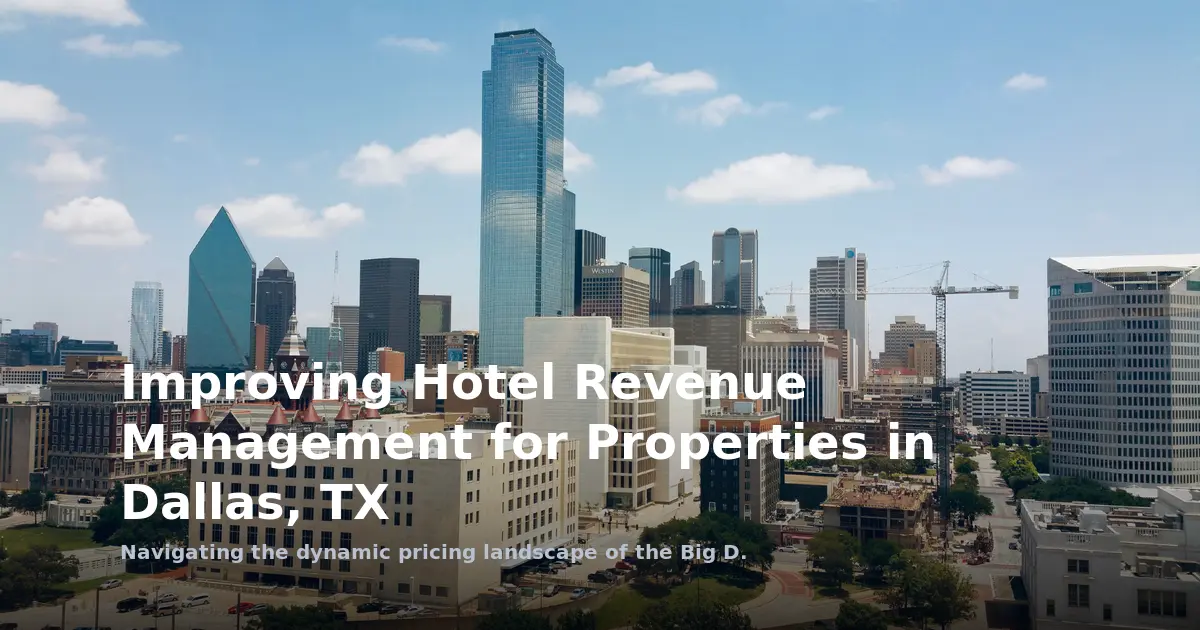 Improving Hotel Revenue Management for Properties in Dallas, TX