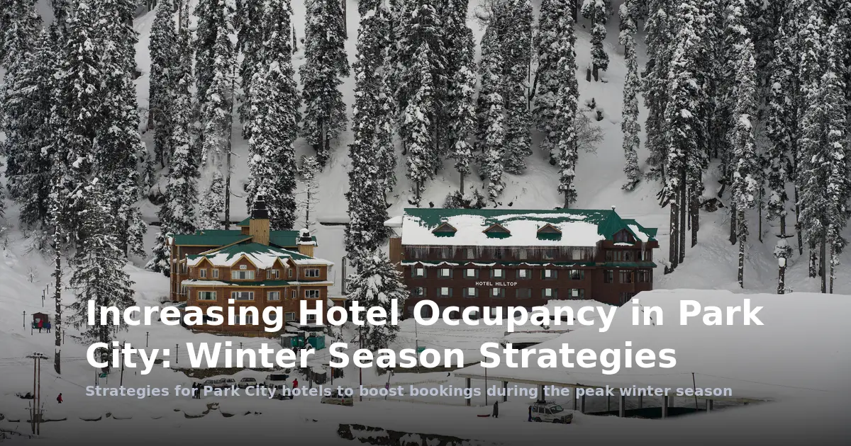 Increasing Hotel Occupancy in Park City: Winter Season Strategies