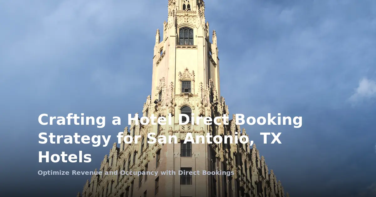 Crafting a Hotel Direct Booking Strategy for San Antonio, TX Hotels