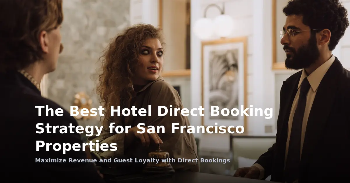 The Best Hotel Direct Booking Strategy for San Francisco Properties