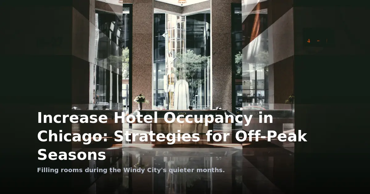 Increase Hotel Occupancy in Chicago: Strategies for Off-Peak Seasons