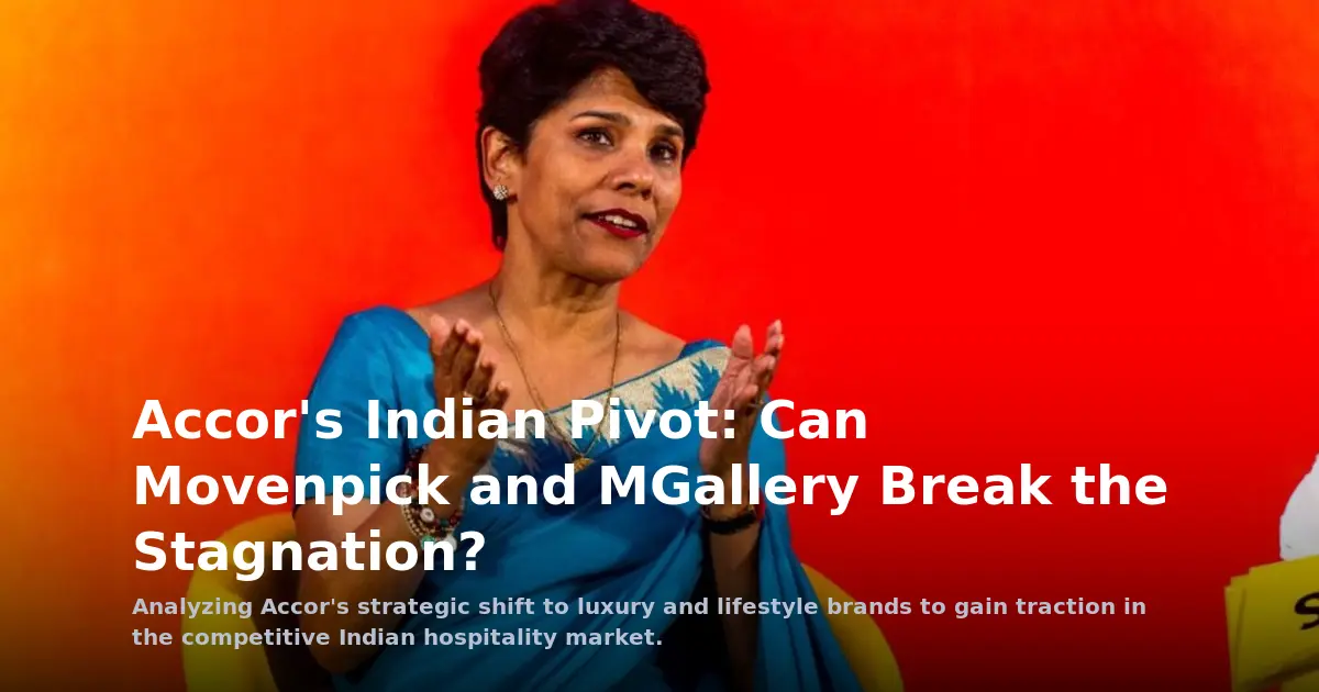Accor's Indian Pivot: Can Movenpick and MGallery Break the Stagnation?