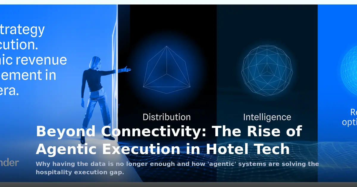 Beyond Connectivity: The Rise of Agentic Execution in Hotel Tech