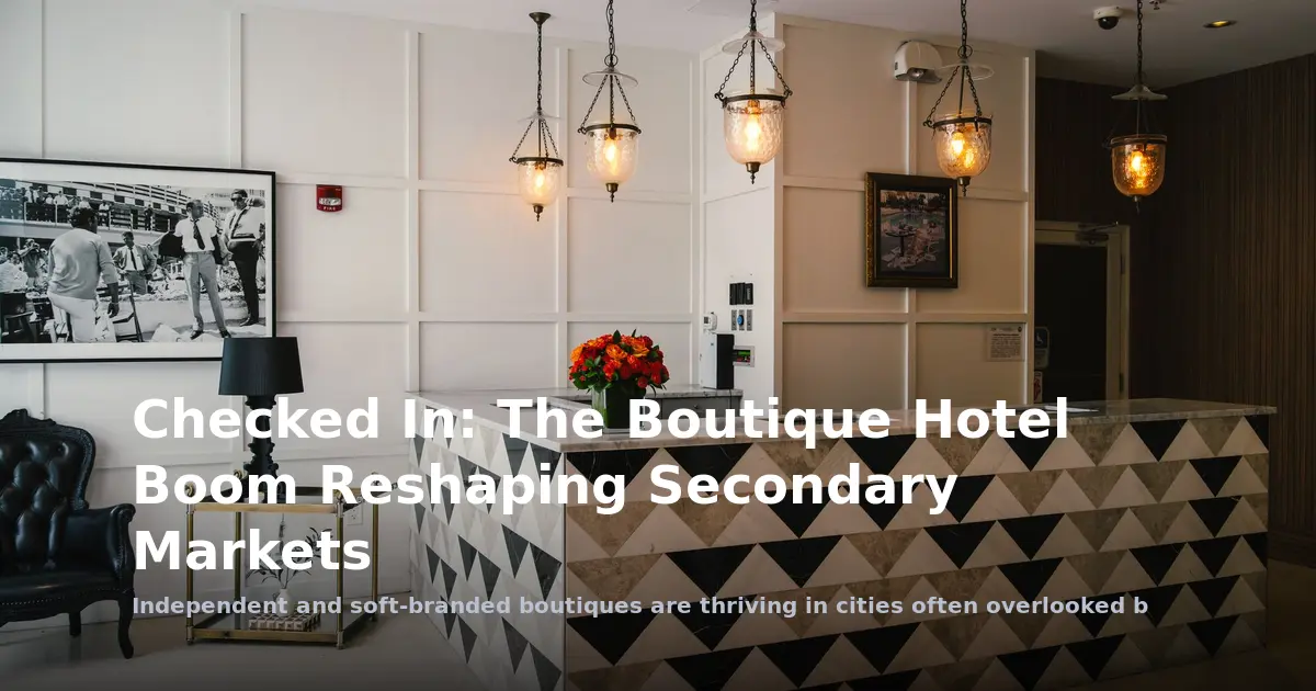 Checked In: The Boutique Hotel Boom Reshaping Secondary Markets