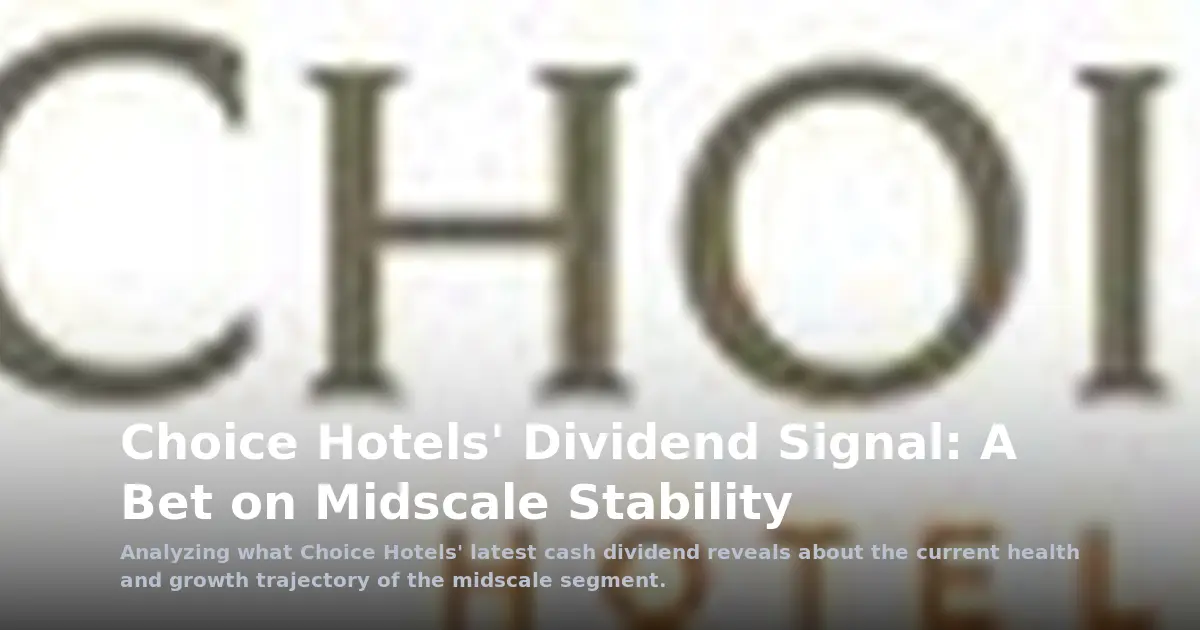 Choice Hotels' Dividend Signal: A Strategic Bet on Midscale Stability