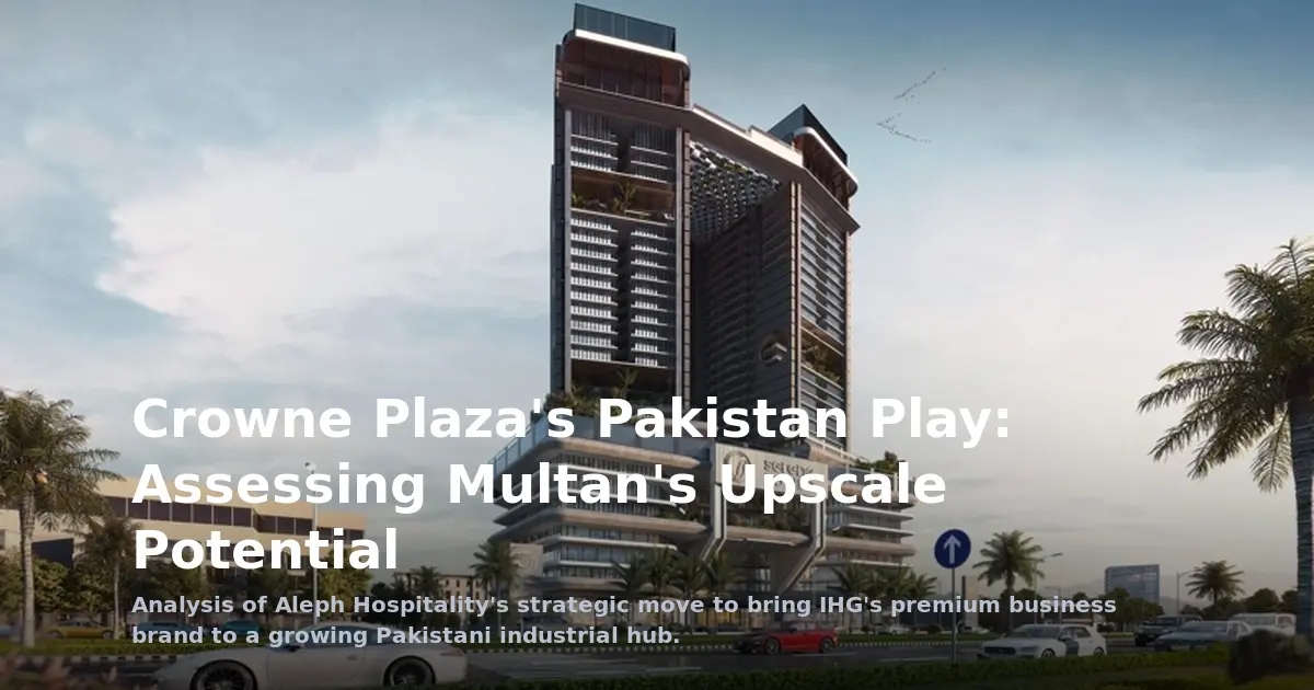 Crowne Plaza's Pakistan Play: Assessing Multan's Upscale Potential