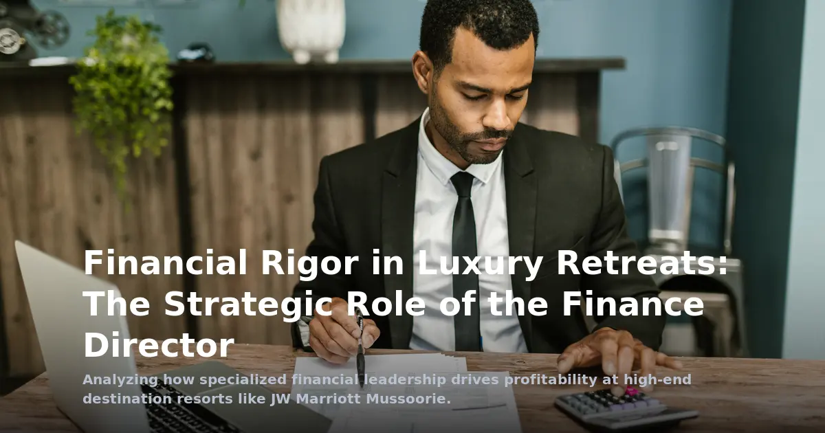 Financial Rigor in Luxury Retreats: The Strategic Role of the Finance Director