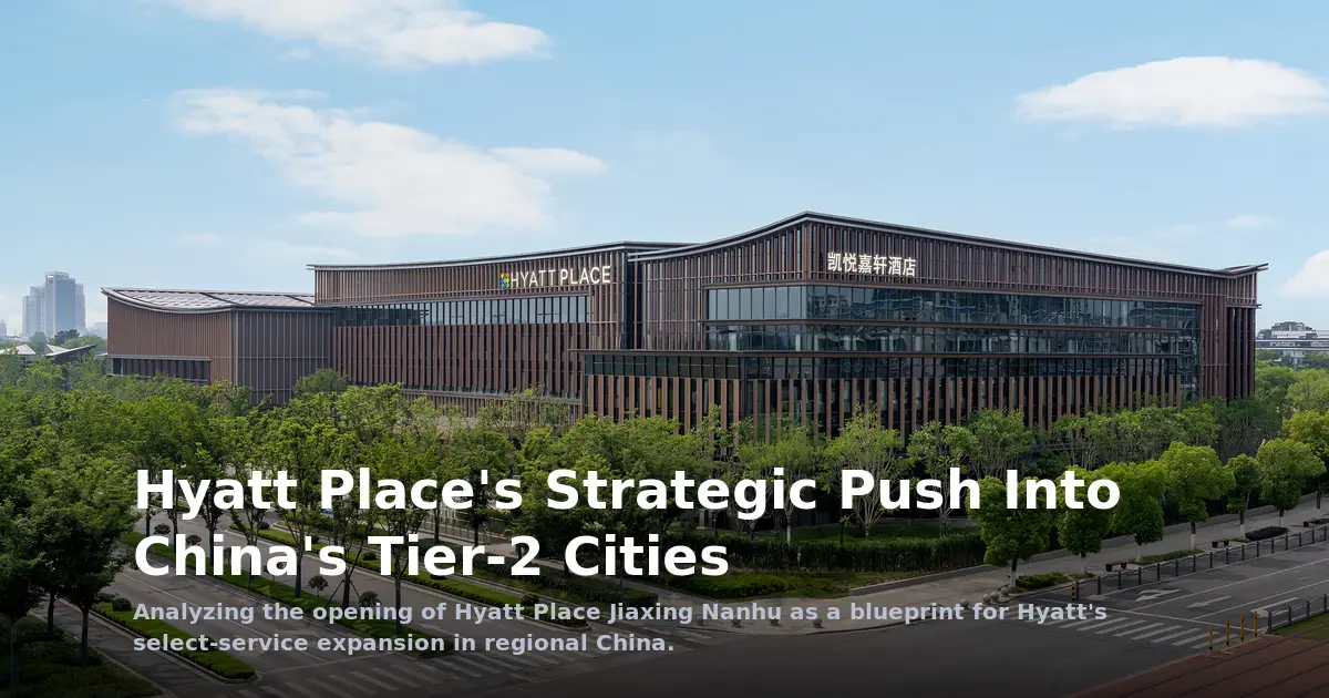 Beyond the Tier-1 Hubs: Analyzing Hyatt Place's Strategic Pivot in China