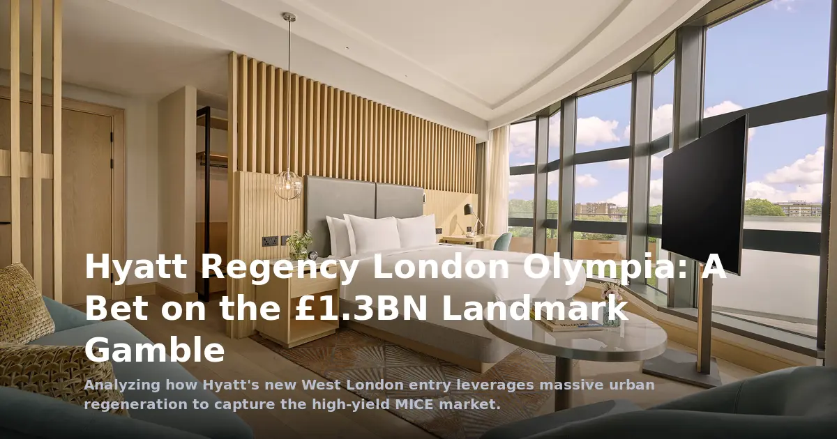 Hyatt Regency London Olympia: A Strategic Bet on a £1.3BN Urban Gamble