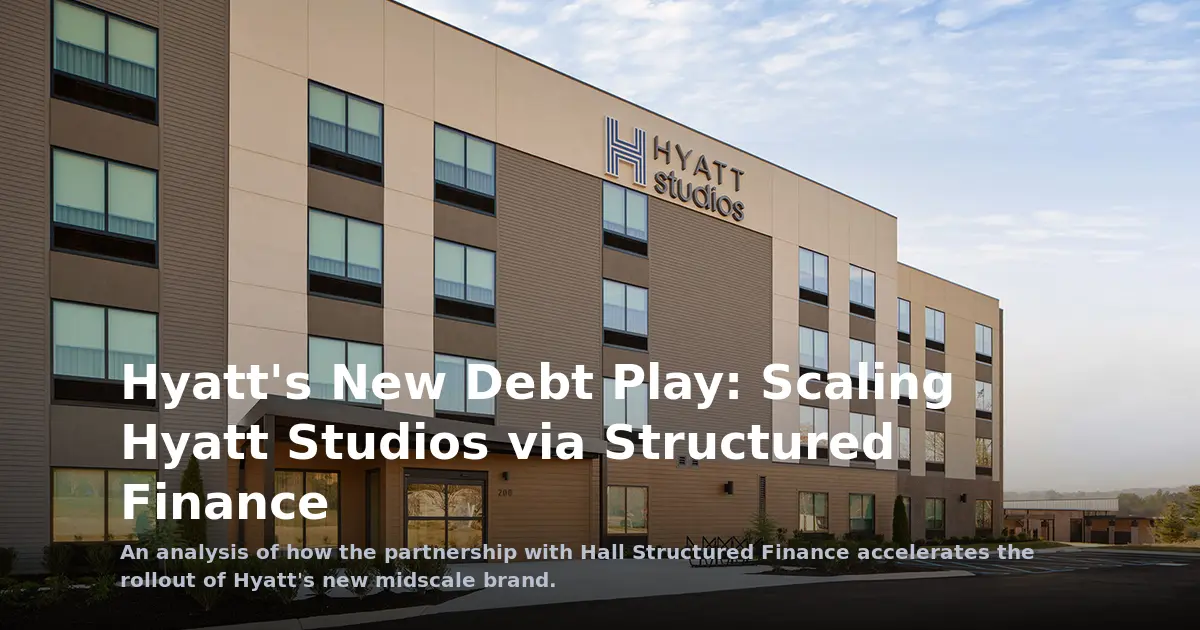 Financial Engineering for Midscale Growth: Decoding Hyatt’s Structured Debt Play