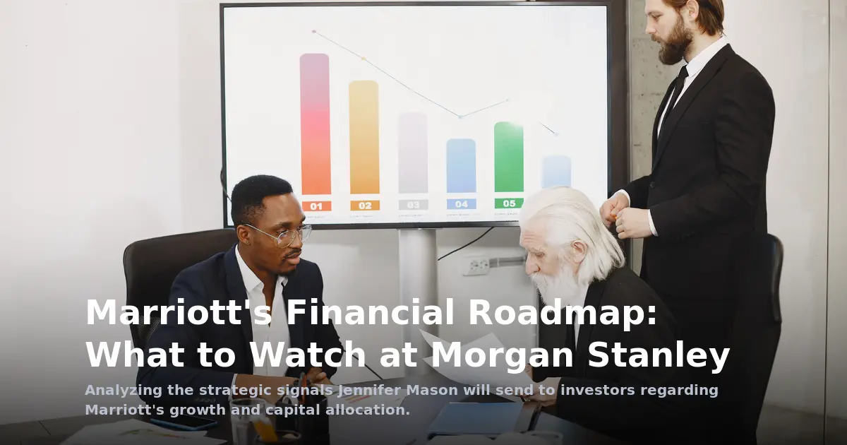 Decoding Marriott's Financial Roadmap: What to Watch at the Morgan Stanley Conference