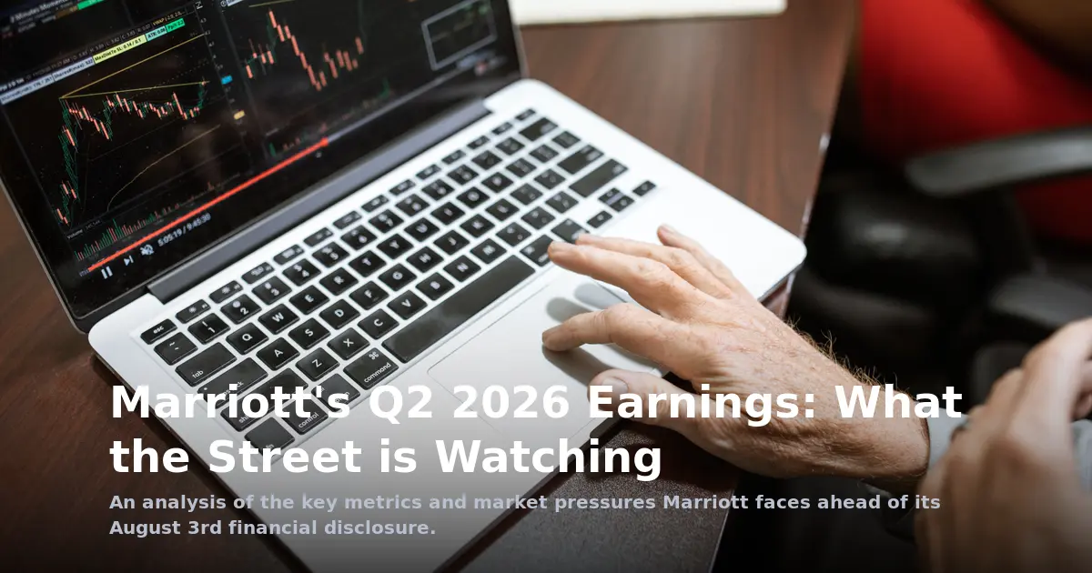 Marriott's Q2 2026 Earnings: Beyond the Date, the Real Metrics of Recovery
