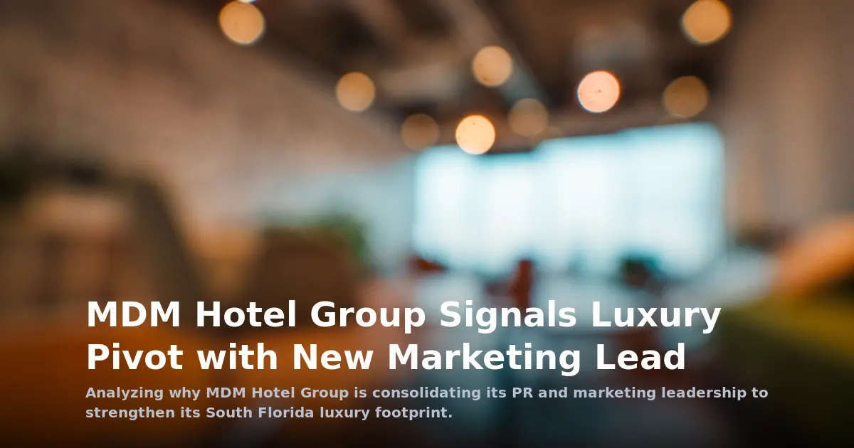 MDM Hotel Group’s Luxury Pivot: Why the New Marketing Lead Matters