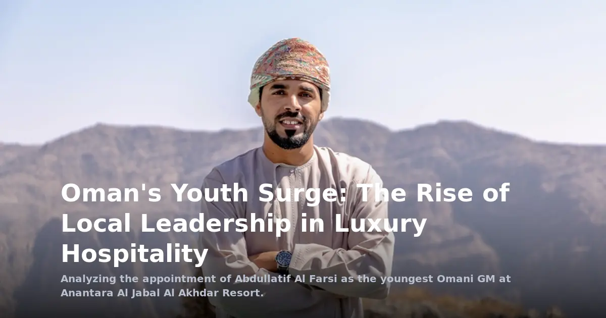 Oman's Youth Surge: The Rise of Local Leadership in Luxury Hospitality