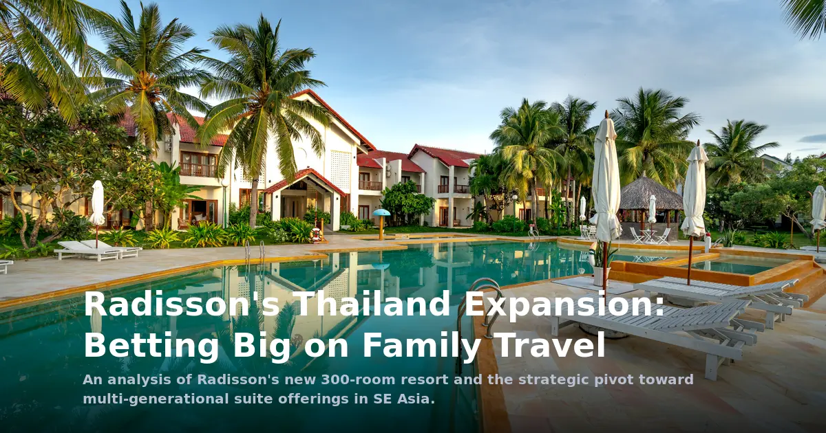 Radisson's Thailand Expansion: A Calculated Bet on the Multi-Generational Traveler