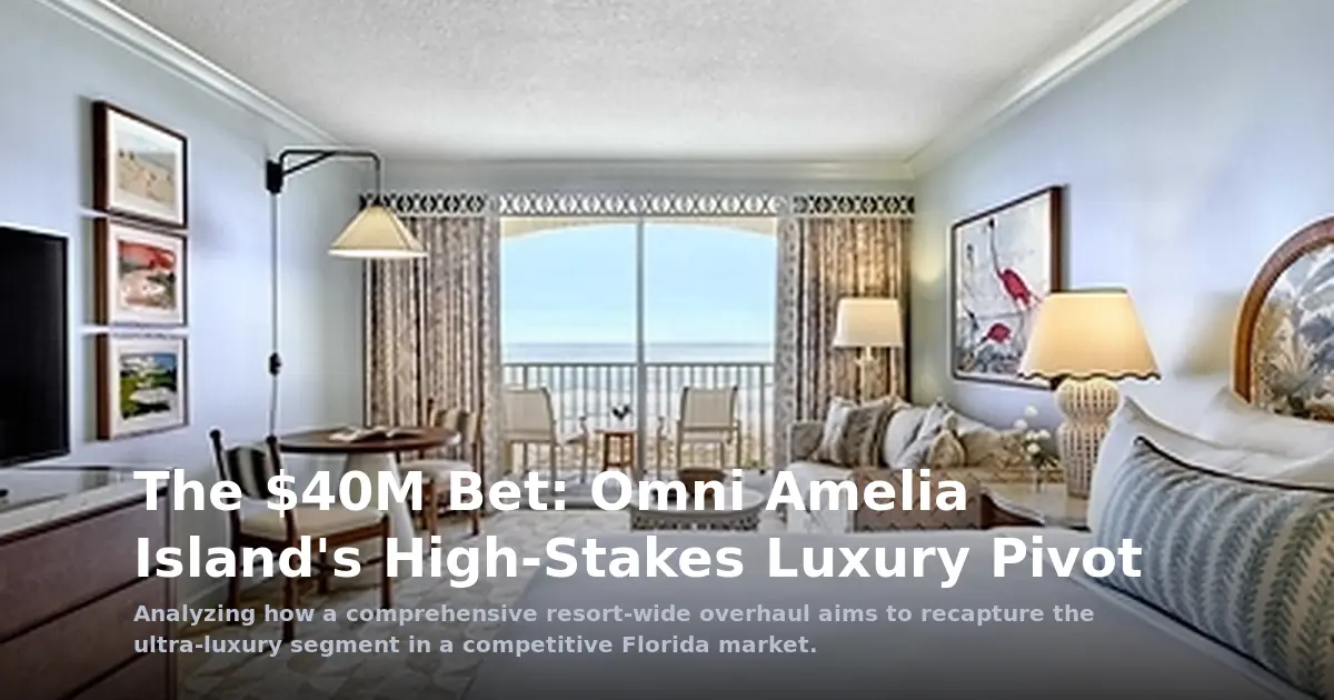 The $40M Bet: Omni Amelia Island's High-Stakes Luxury Pivot
