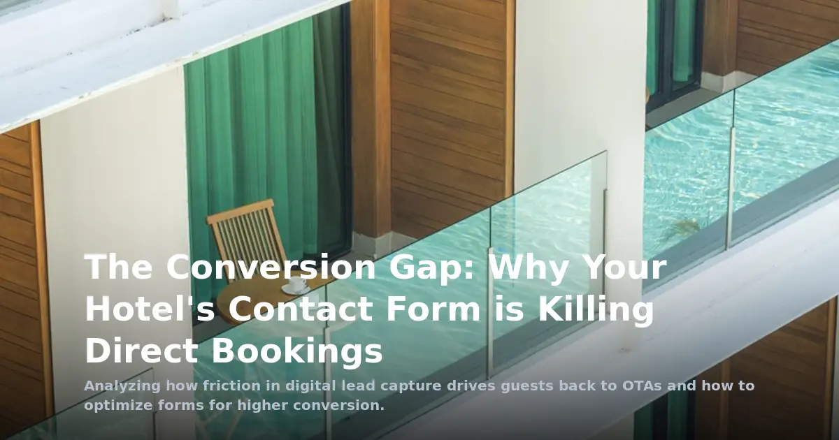 The Conversion Gap: Why Your Hotel's Contact Form is Killing Direct Bookings