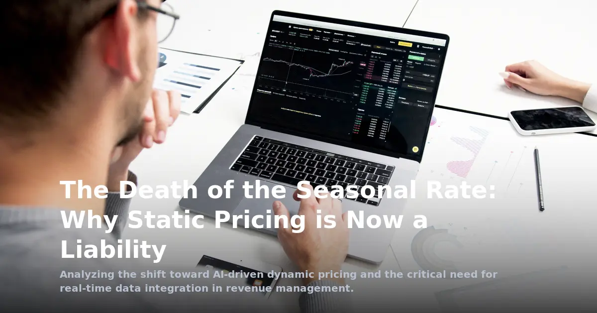 The Death of the Seasonal Rate: Why Static Pricing is Now a Liability