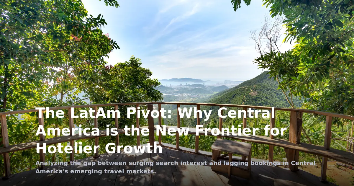 The LatAm Pivot: Why Central America is the New Frontier for Hotelier Growth