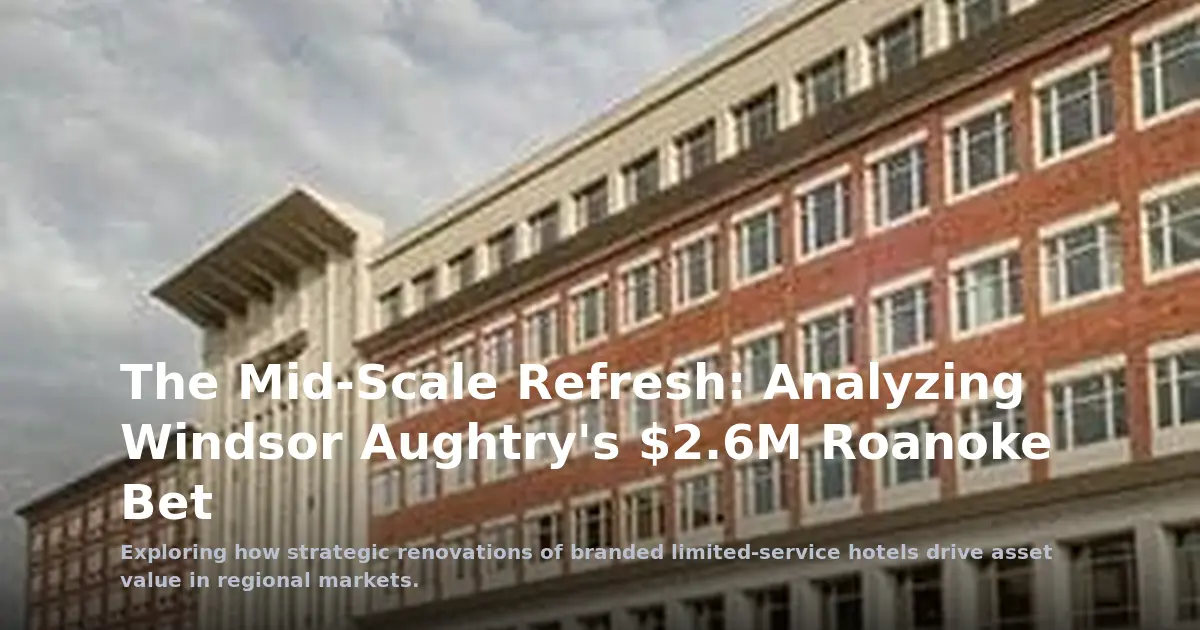 The Mid-Scale Refresh: Analyzing Windsor Aughtry's $2.6M Roanoke Bet