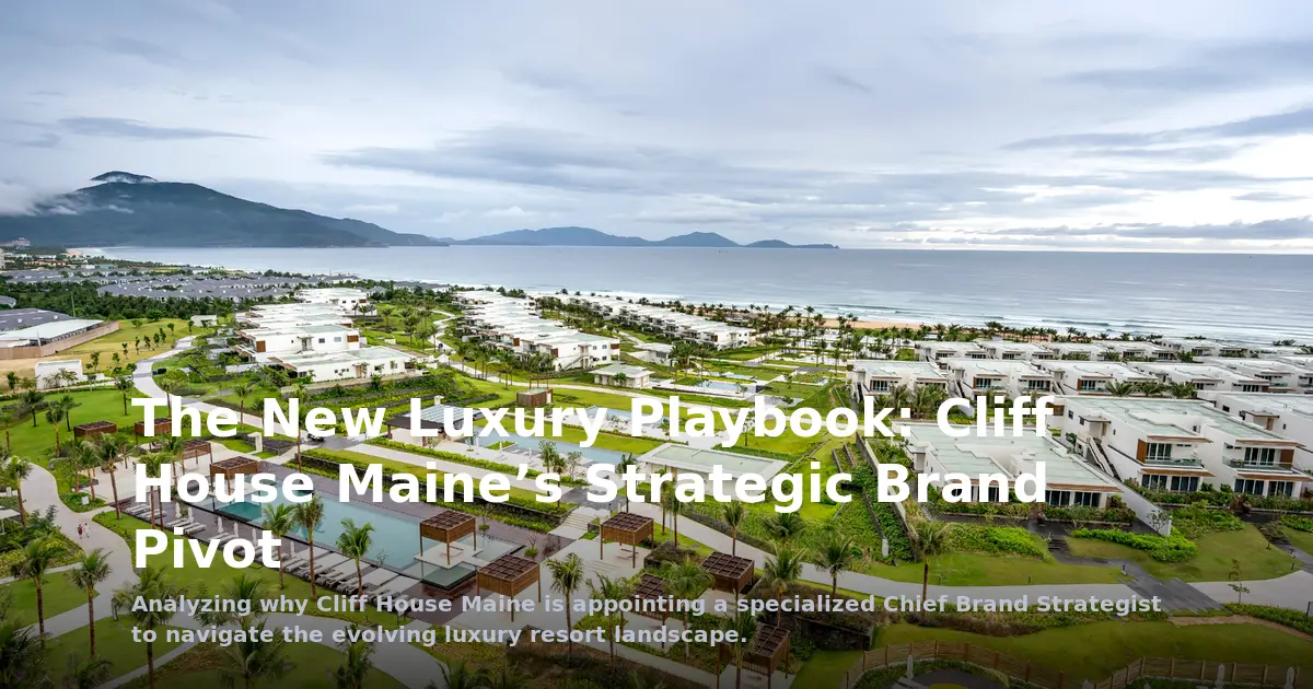 The New Luxury Playbook: Cliff House Maine’s Strategic Brand Pivot