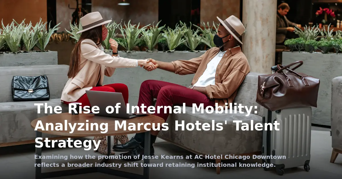 The Strategic Hedge: Marcus Hotels and the Push for Internal Mobility