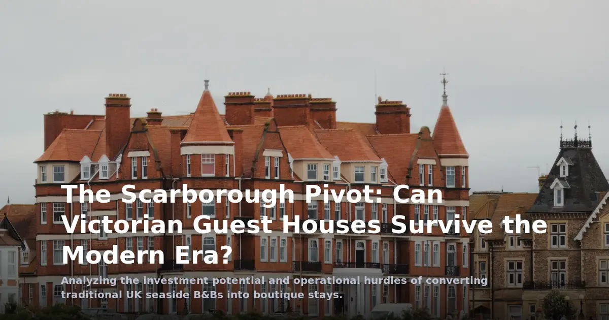 The Scarborough Pivot: Can Victorian Guest Houses Survive the Modern Era?
