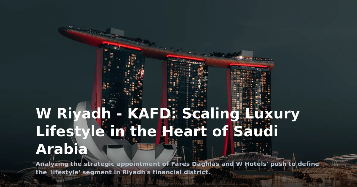 W Riyadh - KAFD: Can Lifestyle Luxury Disrupt the Financial District?
